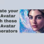Create your AI Avatar with these AI Avatar Generators