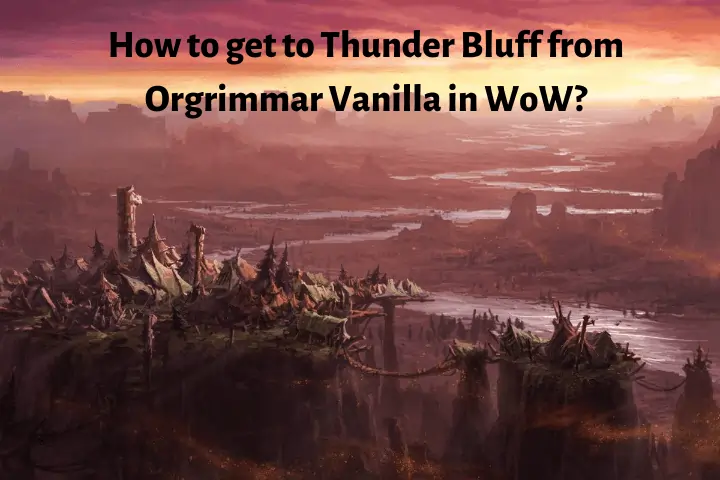 How to get to Thunder Bluff from Orgrimmar Vanilla in WoW
