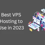 Best VPS Hosting to Use in 2023