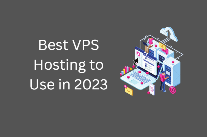 Best VPS Hosting to Use in 2023